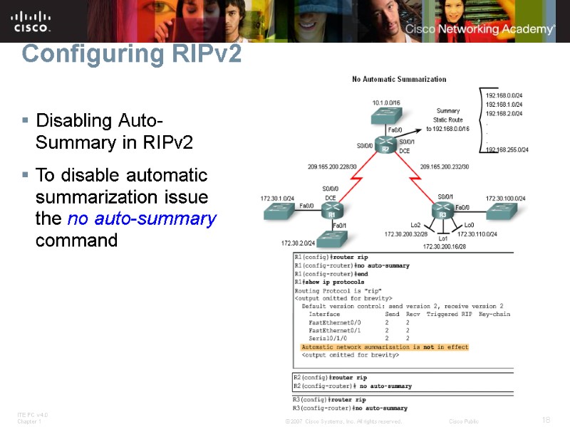 Disabling Auto-Summary in RIPv2 To disable automatic summarization issue the no auto-summary command Configuring